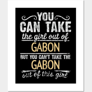 You Can Take The Girl Out Of Gabon But You Cant Take The Gabon Out Of The Girl Design - Gift for Gabonese With Gabon Roots Posters and Art